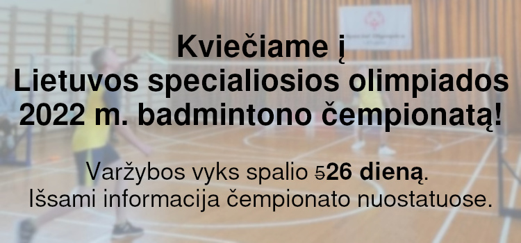 Kviečiame į Lietuvos specialiosios olimpiados 2022 m. badmintono čempionatą! (Perkelta į spalio 26 d.)
