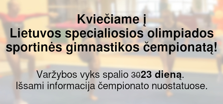 Kviečiame į Lietuvos specialiosios olimpiados sportinės gimnastikos čempionatą! (Perkelta į spalio 23 d.)
