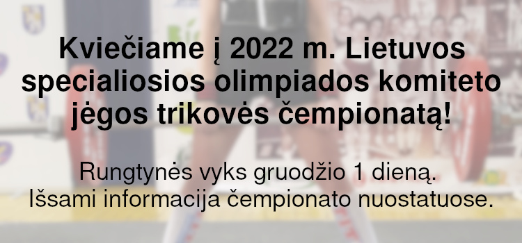 Kviečiame į 2022 m. Lietuvos specialiosios olimpiados komiteto jėgos trikovės čempionatą! (Nuostatai viduje)