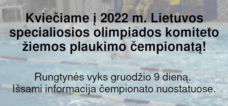 Kviečiame į 2022 m. Lietuvos specialiosios olimpiados komiteto žiemos plaukimo čempionatą! (Nuostatai, paraiška, dalyvių kortelė viduje)