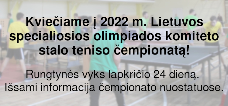Kviečiame į 2022 m. Lietuvos specialiosios olimpiados komiteto stalo teniso čempionatą! (Nuostatai viduje)