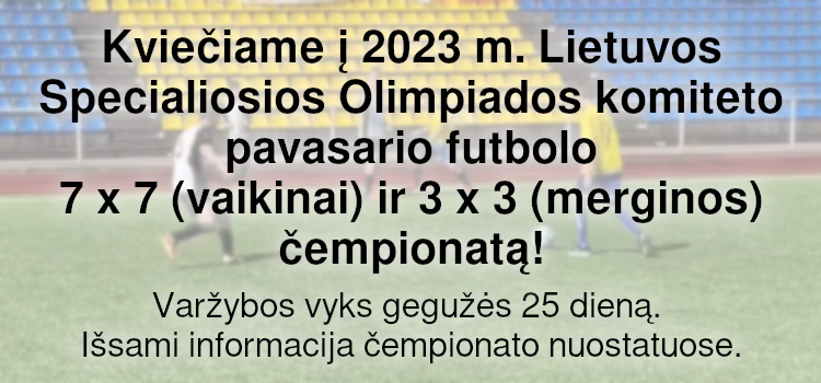 Kviečiame į 2023 m. Lietuvos Specialiosios Olimpiados komiteto pavasario futbolo 7 x 7 (vaikinai) ir 3 x 3 (merginos) čempionatą! (Nuostatai viduje)