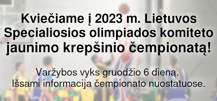 Kviečiame į 2023 m. Lietuvos Specialiosios olimpiados komiteto jaunimo krepšinio čempionatą! (Nuostatai viduje)