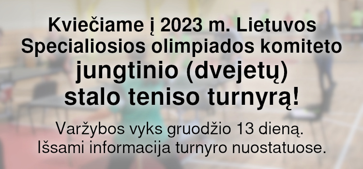 Kviečiame į 2023 m. Lietuvos Specialiosios olimpiados komiteto jungtinio (dvejetų) stalo teniso turnyrą! (Nuostatai viduje)