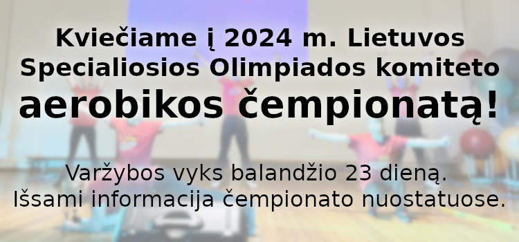 Kviečiame į 2024 m. Lietuvos Specialiosios Olimpiados komiteto aerobikos čempionatą! (Nuostatai viduje)