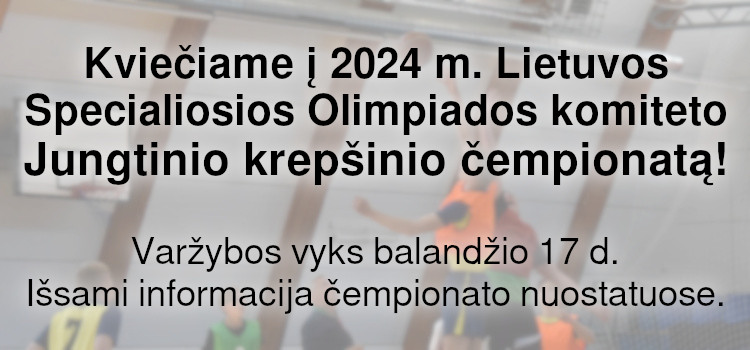 Kviečiame į 2024 m. Lietuvos Specialiosios Olimpiados komiteto Jungtinio krepšinio čempionatą! (Nuostatai viduje)