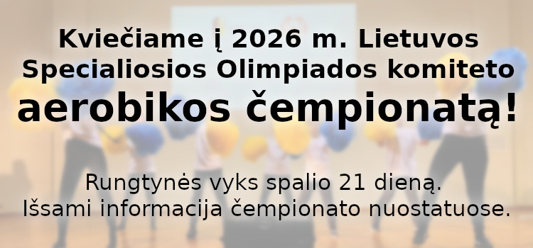 Kviečiame į 2026 m. Lietuvos Specialiosios Olimpiados komiteto aerobikos čempionatą! (Nuostatai ir dalyvio paraška viduje) Kviečiame į 2026 m. Lietuvos Specialiosios Olimpiados komiteto aerobikos čempionatą! (Nuostatai ir dalyvio paraška viduje)