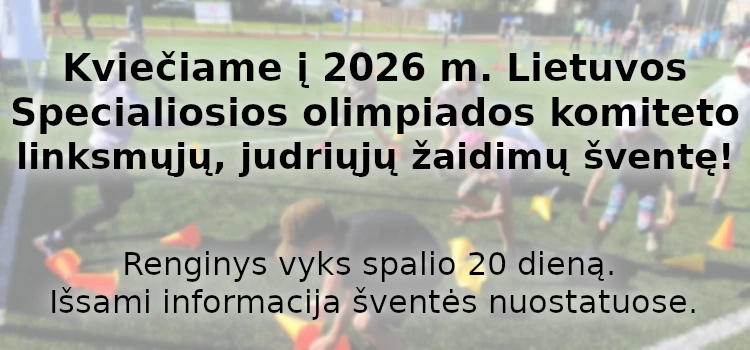 Kviečiame į 2026 m. Lietuvos Specialiosios olimpiados komiteto linksmųjų, judriųjų žaidimų šventę! (Nuostatai viduje) Kviečiame į 2026 m. Lietuvos Specialiosios olimpiados komiteto linksmųjų, judriųjų žaidimų šventę! (Nuostatai viduje)